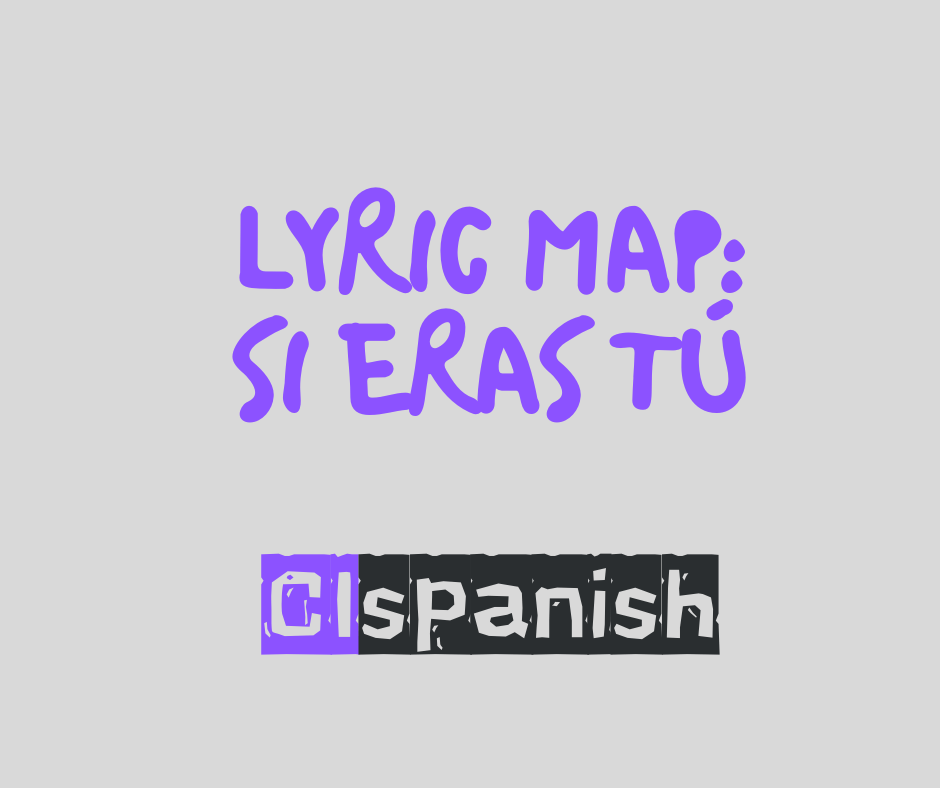 FREE Resource: Lyric Map for “Si Eras&nbsp;Tú”